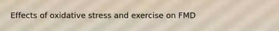 Effects of oxidative stress and exercise on FMD