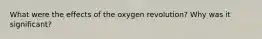 What were the effects of the oxygen revolution? Why was it significant?