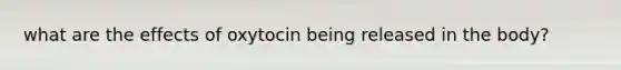 what are the effects of oxytocin being released in the body?