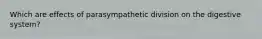 Which are effects of parasympathetic division on the digestive system?