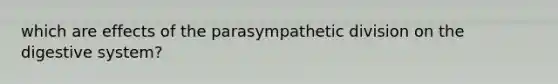 which are effects of the parasympathetic division on the digestive system?