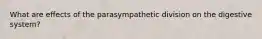 What are effects of the parasympathetic division on the digestive system?