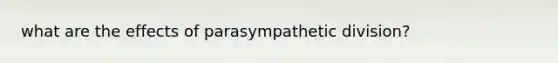 what are the effects of parasympathetic division?