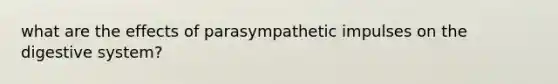 what are the effects of parasympathetic impulses on the digestive system?