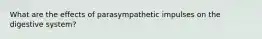 What are the effects of parasympathetic impulses on the digestive system?