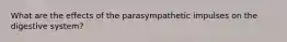 What are the effects of the parasympathetic impulses on the digestive system?