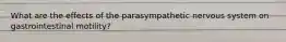 What are the effects of the parasympathetic nervous system on gastrointestinal motility?