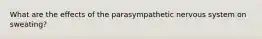 What are the effects of the parasympathetic nervous system on sweating?