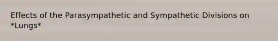 Effects of the Parasympathetic and Sympathetic Divisions on *Lungs*