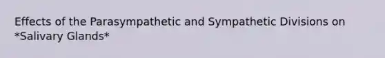 Effects of the Parasympathetic and Sympathetic Divisions on *Salivary Glands*