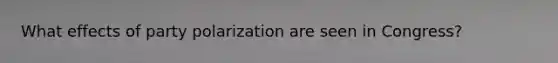 What effects of party polarization are seen in Congress?