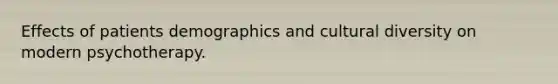 Effects of patients demographics and cultural diversity on modern psychotherapy.