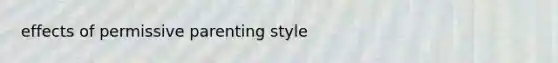 effects of permissive parenting style
