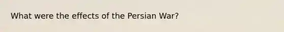 What were the effects of the Persian War?