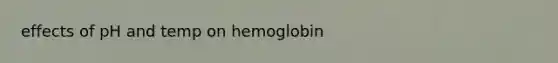 effects of pH and temp on hemoglobin