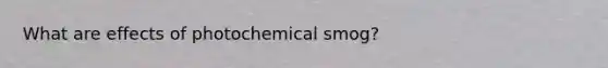 What are effects of photochemical smog?