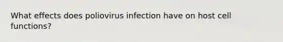 What effects does poliovirus infection have on host cell functions?