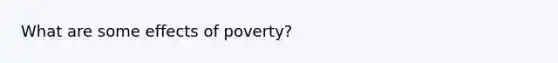 What are some effects of poverty?