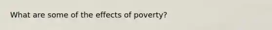 What are some of the effects of poverty?