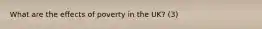 What are the effects of poverty in the UK? (3)