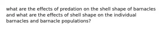 what are the effects of predation on the shell shape of barnacles and what are the effects of shell shape on the individual barnacles and barnacle populations?