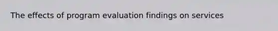 The effects of program evaluation findings on services
