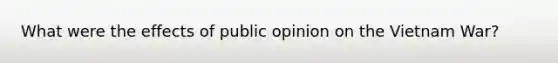 What were the effects of public opinion on the Vietnam War?