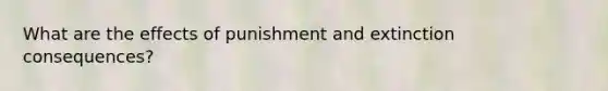 What are the effects of punishment and extinction consequences?