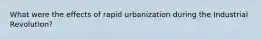 What were the effects of rapid urbanization during the Industrial Revolution?