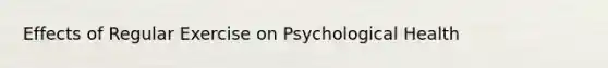 Effects of Regular Exercise on Psychological Health