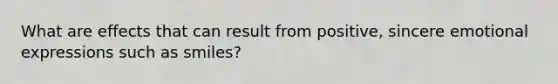 What are effects that can result from positive, sincere emotional expressions such as smiles?