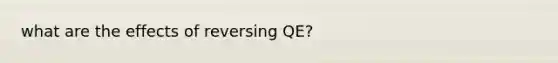 what are the effects of reversing QE?