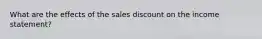 What are the effects of the sales discount on the income statement?