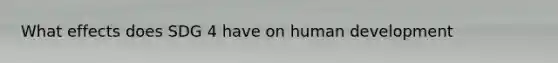 What effects does SDG 4 have on human development