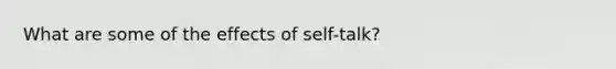 What are some of the effects of self-talk?