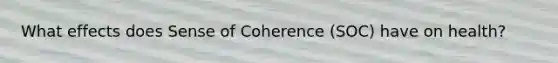 What effects does Sense of Coherence (SOC) have on health?