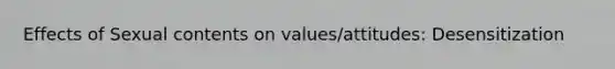 Effects of Sexual contents on values/attitudes: Desensitization