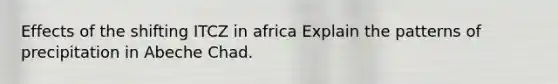 Effects of the shifting ITCZ in africa Explain the patterns of precipitation in Abeche Chad.