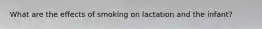 What are the effects of smoking on lactation and the infant?