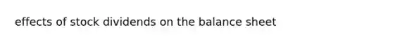 effects of stock dividends on the balance sheet