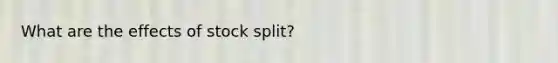 What are the effects of stock split?