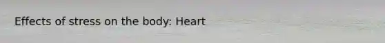 Effects of stress on the body: Heart