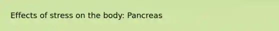 Effects of stress on the body: Pancreas