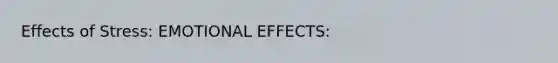 Effects of Stress: EMOTIONAL EFFECTS: