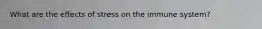 What are the effects of stress on the immune system?