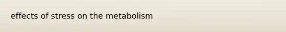 effects of stress on the metabolism