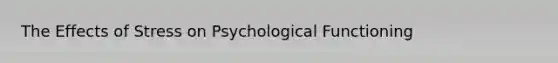 The Effects of Stress on Psychological Functioning