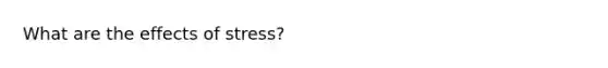 What are the effects of stress?