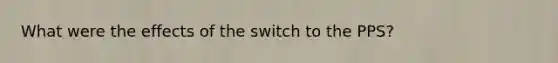 What were the effects of the switch to the PPS?