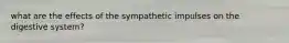 what are the effects of the sympathetic impulses on the digestive system?